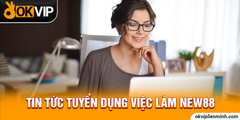 Tin tức tuyển dụng việc làm New88