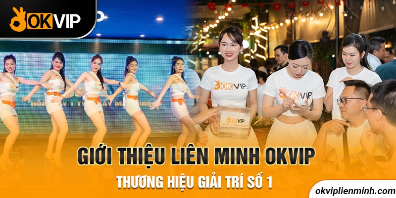 Giới thiệu liên minh OKVIP thương hiệu giải trí số 1