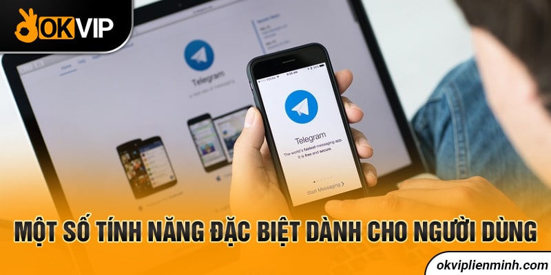 Một vài tính năng đặc biệt cho người dùng