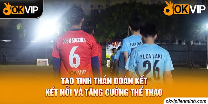Tạo tinh thần đoàn kết, kết nối và tăng cường thể thao