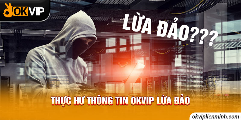 Thực hư thông tin OKVIP lừa đảo