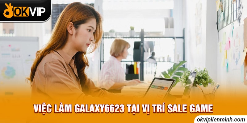Việc làm galaxy 6623 tại vị trí sale game
